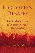 Forgotten Debates: The Hidden Story of Ancient Greek Philosophy