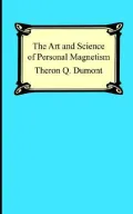 Art And Science of Personal Magnetism The Secret of Mental Fascination
