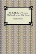 The Red Badge of Courage, the Open Boat and Other Stories
