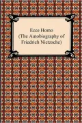 Ecce Homo (the Autobiography of Friedrich Nietzsche)