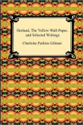 Herland, The Yellow Wall-Paper, and Selected Writings