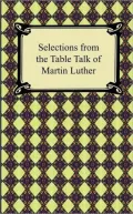 Selections From The Table Talk Of Martin Luther