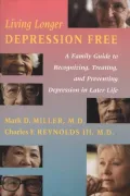 Living Longer Depression Free: A Family Guide to Recognizing, Treating, and Preventing Depression in Later Life