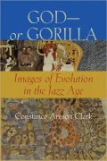 God - or Gorilla: Images of Evolution in the Jazz Age