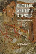 Reconstructing Ancient Linen Body Armor: Unraveling the Linothorax Mystery