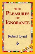 The Pleasures of Ignorance