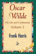 Oscar Wilde, His Life and Confessions, Volume 2