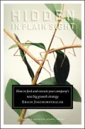 Hidden in Plain Sight: How to Find and Execute Your Company's Next Big Growth Strategy