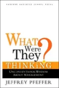 What Were They Thinking?: Unconventional Wisdom about Management