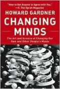 Changing Minds: The Art and Science of Changing Our Own and Other People's Minds (Center for Public Leadership Series)