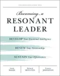 Becoming a Resonant Leader: Develop Your Emotional Intelligence, Renew Your Relationships, Sustain Your Effectiveness