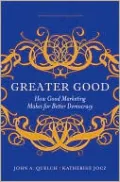 Greater Good: How Good Marketing Makes for Better Democracy