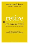 Retire Retirement: Career Strategies for the Boomer Generation