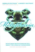 Marketing Metaphoria: What Deep Metaphors Reveal About the Minds of Consumers