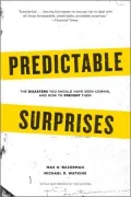 Predictable Surprises: The Disasters You Should Have Seen Coming, and How to Prevent Them