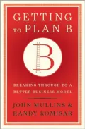 Getting to Plan B: Breaking Through to a Better Business Model