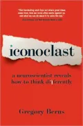 Iconoclast: A Neuroscientist Reveals How to Think Differently