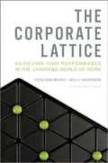 The Corporate Lattice: Achieving High Performance in the Changing World of Work