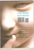 The Baby Business: How Money, Science, and Politics Drive the Commerce of Conception