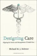 Designing Care: Aligning the Nature and Management of Health Care