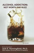 Alcohol Addiction: Not Worth the Buzz