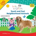 Touch and Feel Neighborhood Animals (Baby Einstein Series)