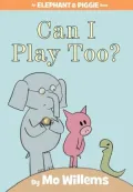 Can I Play Too? (An Elephant and Piggie Series)