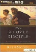 The Beloved Disciple: Following John to the Heart of Jesus