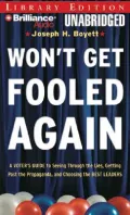 Won't Get Fooled Again: A Voter's Guide to Seeing Through the Lies, Getting Past the Propaganda, and Choosing the Best Leaders: Library Edition