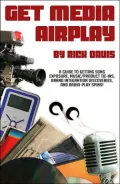 Get Media Airplay: A Guide to Getting Song Exposure, Music/Product Tie-Ins and Radio-Play Spins!