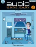 Audio Made Easy: (Or How to Be a Sound Engineer Without Really Trying)
