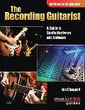The Recording Guitarist: A Guide to Studio Hardware and Software (Revised and Updated Editio...
