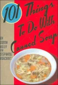 101 Things to Do with Canned Soup