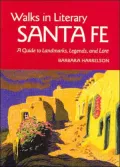 Walks In Literary Sante Fe: A Guide to Landmarks, Legends and Lore