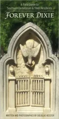 Forever Dixie: A Field Guide to Southern Cemeteries & Their Residents