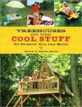 Treehouses and other Cool Stuff: 50 Projects You Can Build
