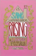 A Sane Women's Guide to Raising a Large Family