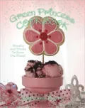 Green Princess Cookbook: Sweets and Treats to Save the Planet