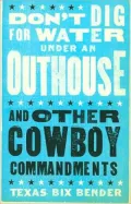 Don't Dig for Water Under an Outhouse: and Other Cowboy Commandments