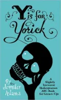 Y Is for Yorick: A Slightly Irreverent Shakespearean ABC Book for Grown-Ups