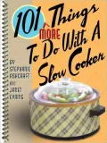 101 More Things to do with a Slow Cooker