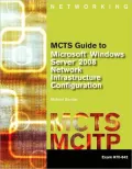 MCTS Guide to Microsoft Windows Server 2008 Network Infrastructure Configuration (exam #70-642)