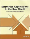 Mastering Applications in the Real World: Discipline-Specific Projects for Microsoft Office 2007, Advanced
