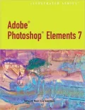 Adobe Photoshop Elements 7.0 - Illustrated