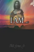 I AM and I: A Collection of Poetry and Short Stories about the Miracle of God's Love