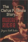 The Cletus P. Reese Story...murder Ridge