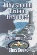 Why Should Britain Tremble?: A Submariner's Tale