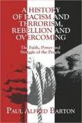 History of Racism and Terrorism, Rebellion and Overcoming: The Faith, Power and Struggle of ...
