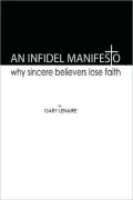 An Infidel Manifesto: Why Sincere Believers Lose Faith