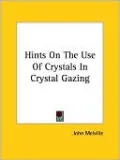 Hints On The Use Of Crystals In Crystal Gazing